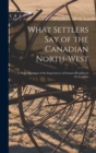 Image for What Settlers Say of the Canadian North-West [microform]