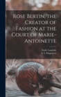 Image for Rose Bertin, the Creator of Fashion at the Court of Marie-Antoinette