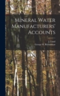Image for Mineral Water Manufacturers&#39; Accounts [microform]