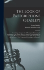 Image for The Book of Prescriptions (Beasley) : Containing a Complete Set of Prescriptions Illustrating the Employment of the Materia Medica in General Use, Comprising Also Notes on the Pharmacology and Therape