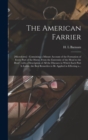 Image for The American Farrier : [microform]: Containing a Minute Account of the Formation of Every Part of the Horse, From the Extremity of the Head to the Hoof: With a Description of All the Diseases to Which