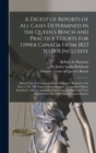 Image for A Digest of Reports of All Cases Determined in the Queen&#39;s Bench and Practice Courts for Upper Canada From 1823 to 1851 Inclusive [microform] : Being From the Commencement of Taylor&#39;s Reports to the E