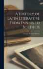 Image for A History of Latin Literature From Ennius to Boethius [microform]