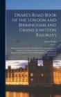 Image for Drake&#39;s Road Book of the London and Birmingham and Grand Junction Railways : Being a Complete Guide to the Entire Line of Railway From London to Liverpool and Manchester ...: to Which is Appended the 