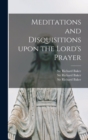 Image for Meditations and Disquisitions Upon the Lord&#39;s Prayer