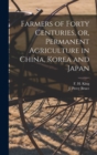 Image for Farmers of Forty Centuries, or, Permanent Agriculture in China, Korea and Japan