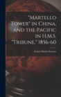 Image for &quot;Martello Tower&quot; in China, and the Pacific in H.M.S. &quot;Tribune,&quot; 1856-60