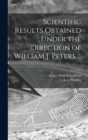 Image for Scientific Results Obtained Under the Direction of William J. Peters ...