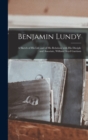 Image for Benjamin Lundy : a Sketch of His Life and of His Relations With His Disciple and Associate, William Lloyd Garrison