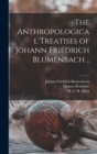 Image for The Anthropological Treatises of Johann Friedrich Blumenbach ..