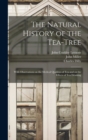 Image for The Natural History of the Tea-tree : With Observations on the Medical Qualities of Tea and on the Effects of Tea Drinking