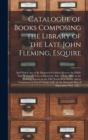 Image for Catalogue of Books Composing the Library of the Late John Fleming, Esquire [microform] : and Which Are to Be Disposed of Without Reserve by Public Sale Within the City of Montreal, Sale to Take Place 