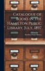 Image for Catalogue of Books in the Hamilton Public Library, July, 1897 [microform]