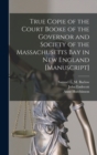 Image for True Copie of the Court Booke of the Governor and Society of the Massachusetts Bay in New England [manuscript]