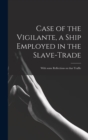 Image for Case of the Vigilante, a Ship Employed in the Slave-trade