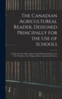 Image for The Canadian Agricultureal Reader, Designed Principally for the Use of Schools : Comp. From the Most Approved and Practical Authors, by a Vice President of the Niagara District Agricultural Society