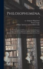 Image for Philosophumena; or, The Refutation of All Heresies, Formerly Attributed to Origen, but Now to Hippolytus, Bishop and Martyr, Who Flourished About 220 A.D. Translated From the Text of Cruice; 2