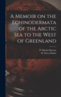 Image for A Memoir on the Echinodermata of the Arctic Sea to the West of Greenland [microform]