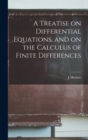 Image for A Treatise on Differential Equations, and on the Calculus of Finite Differences