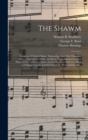 Image for The Shawm : a Library of Church Music: Embracing About One Thousand Pieces: Consisting of Psalm and Hymn Tunes Adapted to Every Meter in Use, Anthems, Chants and Set Pieces: to Which is Added an Origi