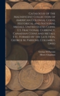 Image for Catalogue of the Magnificent Collection of American Colonial Coins, Historical and National Medals, United States Coins, U.S. Fractional Currency, Canadian Coins and Metals, Etc. Formed by the Late Ho