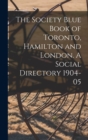 Image for The Society Blue Book of Toronto, Hamilton and London. A Social Directory 1904-05