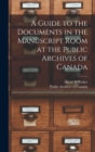 Image for A Guide to the Documents in the Manuscript Room at the Public Archives of Canada [microform]
