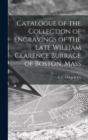 Image for Catalogue of the Collection of Engravings of the Late William Clarence Burrage of Boston, Mass