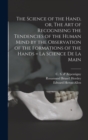 Image for The Science of the Hand, or, The Art of Recognising the Tendencies of the Human Mind by the Observation of the Formations of the Hands = La Science De La Main