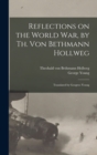 Image for Reflections on the World War, by Th. Von Bethmann Hollweg; Translated by Geogreo Young