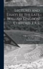 Image for Lectures and Essays by the Late William Kingdon Clifford, F.R.S.; Vol. 2