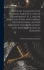 Image for Official Catalogue of Exhibits. Parts 8, 11, and 12, Departments H, L, and M, Manufactures and Liberal Arts Building, Leather and Shoe Trades Building, and Anthropological Building