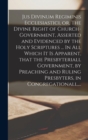 Image for Jus Divinum Regiminis Ecclesiastici, or, The Divine Right of Church-government, Asserted and Evidenced by the Holy Scriptures ... In All Which It is Apparent, That the Presbyteriall Government, by Pre