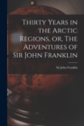 Image for Thirty Years in the Arctic Regions, or, The Adventures of Sir John Franklin [microform]