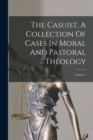 Image for The Casuist, A Collection Of Cases In Moral And Pastoral Theology