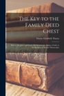 Image for The Key to the Family Deed Chest : How to Decipher and Study Old Documents: Being a Guide to the Reading of Ancient Manuscripts