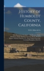 Image for History of Humboldt County, California : With Illustrations Descriptive of Its Scenery, Farms, Residences, Public Buildings, Factories, Hotels, Business Houses, Schools, Churches, Etc., From Original 