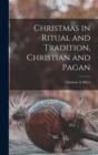 Image for Christmas in Ritual and Tradition, Christian and Pagan [microform]