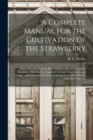 Image for A Complete Manual for the Cultivation of the Strawberry