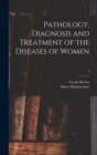 Image for Pathology, Diagnosis and Treatment of the Diseases of Women; 2