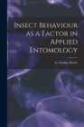 Image for Insect Behaviour as a Factor in Applied Entomology [microform]