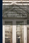 Image for The Common Hawks and Owls of California From the Standpoint of the Rancher; C236