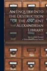 Image for An Enquiry Into the Destruction of the Ancient Alexandrian Library