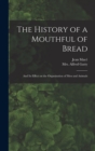Image for The History of a Mouthful of Bread : and Its Effect on the Organization of Men and Animals