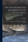Image for On the Batrachia and Reptilia of Costa Rica