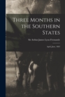 Image for Three Months in the Southern States : April, June, 1863