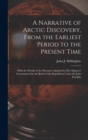 Image for A Narrative of Arctic Discovery, From the Earliest Period to the Present Time [microform] : With the Details of the Measures Adopted by Her Majesty&#39;s Government for the Relief of the Expedition Under 