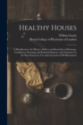 Image for Healthy Houses : a Handbook to the History, Defects and Remedies of Drainage, Ventilation, Warming and Kindred Subjects, With Estimates for the Best Systems in Use and Upwards of 300 Illustrations