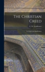 Image for The Christian Creed : Its Origin and Signification