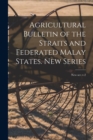 Image for Agricultural Bulletin of the Straits and Federated Malay States. New Series; new ser.